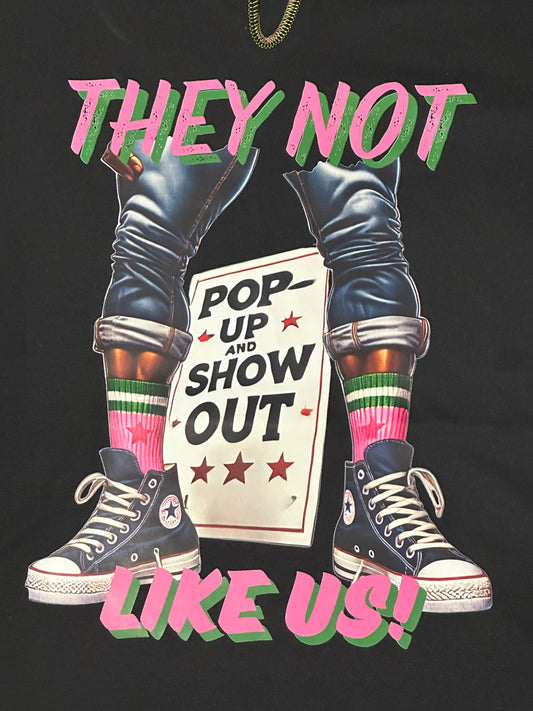 They Not Like Us, Pop Up and Show Out